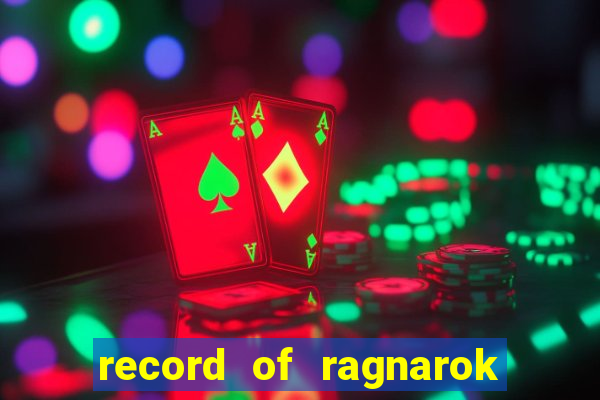 record of ragnarok 3 temporada online dublado